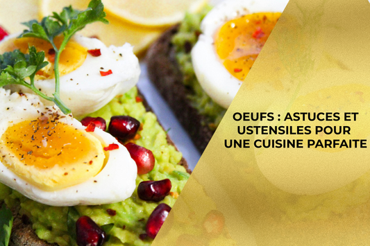 OEUFS : ASTUCES ET USTENSILES POUR UNE CUISINE PARFAITE